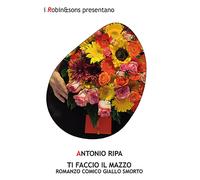 Ti faccio il mazzo - Ripa Antonio