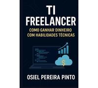 TI Freelancer: Como Ganhar Dinheiro com Habilidades Técnicas