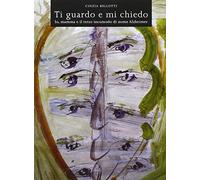 Ti guardo e mi chiedo. Io, mamma e il terzo incomodo di nome Alzheimer