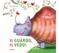Ti guardo, ti vedo! Ediz. a colori
