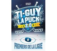 Ti-Guy la Puck 2.0 v 08 Premiers de la ligue: Tome 8, Premiers pas de la ligue