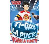 Ti-Guy la Puck v 16 Voler la vedette: Tome 16
