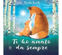 Ti ho amato da sempre. L'amore più grande è quello della mamma. Ediz. a colori