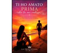 TI HO AMATO PRIMA CHE TU MI VEDESSI