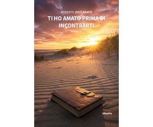 Ti ho amato prima di incontrarti - Zoccarato Roberto