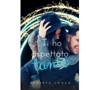 Ti ho aspettato tanto