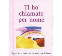 Ti ho chiamato per nome. Auguri per la nascita e il battesimo con la Bibbia