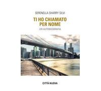 Ti ho chiamato per nome. Un'autobiografia