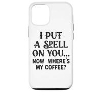 Ti ho fatto un incantesimo adesso, dov'è il mio caffè Custodia per iPhone 12/12 Pro