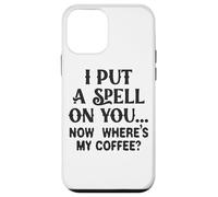 Ti ho fatto un incantesimo adesso, dov'è il mio caffè Custodia per iPhone 12 mini
