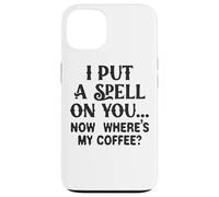 Ti ho fatto un incantesimo adesso, dov'è il mio caffè Custodia per iPhone 13