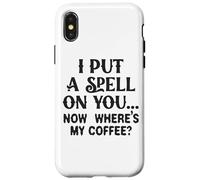 Ti ho fatto un incantesimo adesso, dov'è il mio caffè Custodia per iPhone X/XS