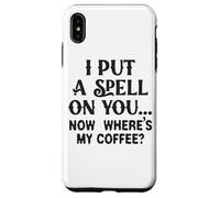 Ti ho fatto un incantesimo adesso, dov'è il mio caffè Custodia per iPhone XS Max