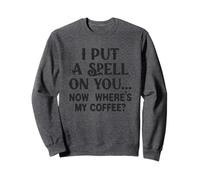 Ti ho fatto un incantesimo adesso, dov'è il mio caffè Felpa