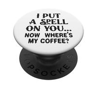 Ti ho fatto un incantesimo adesso, dov'è il mio caffè PopSockets PopGrip Adesivo