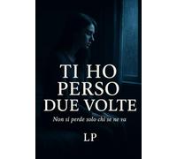 Ti Ho Perso Due Volte: Non si perde solo chi se ne va