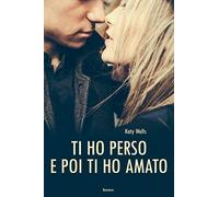 Ti ho perso e poi ti ho amato