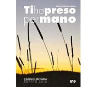 Ti ho preso per mano. Sussidio di preghiera per l'estate 2015