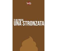 Ti ho preso una stronzata