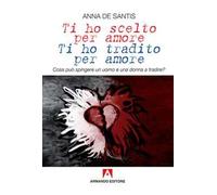 Ti ho scelto per amore, ti ho tradito per amore. Cosa può spingere un uomo e una donna a tradire?