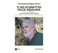 Ti ho sconfitto felce aquilina. Il racconto della transumanza della pace d...