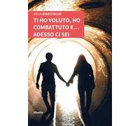 Ti ho voluto, ho combattuto e… adesso ci sei