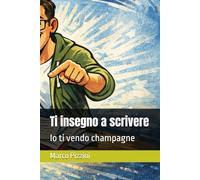 Ti insegno a scrivere: Io ti vendo champagne