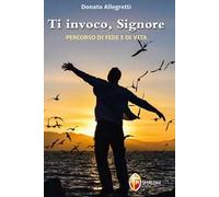 Ti invoco Signore. Percorso di fede e di vita