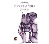 Ti lascio le pietre. Poesie e disegni