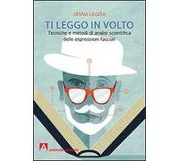 Ti leggo in volto. Tecniche e metodi di analisi scientifica delle espressioni facciali