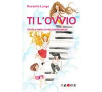 Ti l'ovvio. Ovvie e meno ovvie considerazioni - Longo Rossella