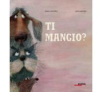 Ti mangio? Ediz. a colori