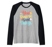 Ti meriti Cose Buone Cuori di affermazione positiva Maglia con Maniche Raglan