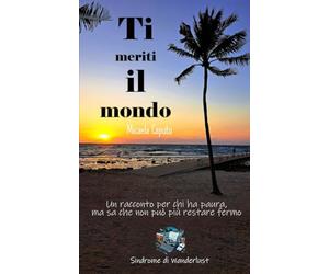 Ti meriti il mondo: Un racconto per chi ha paura, ma sa che non può più restare fermo