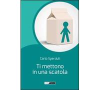 Ti mettono in una scatola