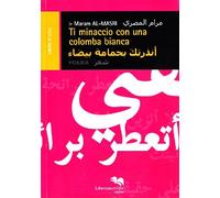Ti minaccio con una colomba bianca. Ediz. italiana e araba