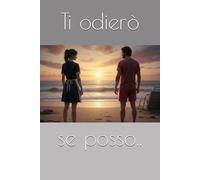 Ti odierò, se posso.