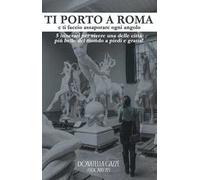 Ti porto a Roma e ti faccio assaporare ogni angolo