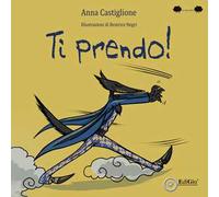 Ti prendo! Ediz. illustrata