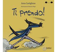 Ti prendo! Ediz. illustrata