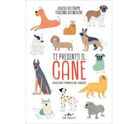 Ti presento il cane. Educazione, comunicazione, benessere - Beltrame David...