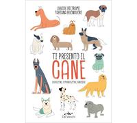 TI PRESENTO IL CANE - EDUCAZIONE, COMUNICAZIONE, BENESSERE - BELTRAME DAVIDE,