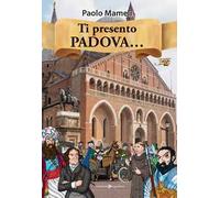 Ti presento Padova.... Ediz. a colori