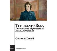 Ti presento Rosa. Introduzione al pensiero di Rosa Luxemburg