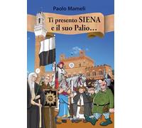 Libri Paolo Mameli - Ti Presento Siena E Il Suo Palio...
