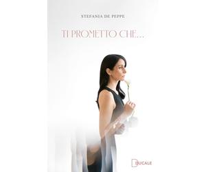 TI PROMETTO CHE - De Peppe Stefania - 2024 - Ducale