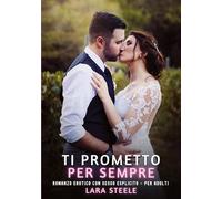 Ti Prometto per Sempre: Romanzo Erotico con Sesso Esplicito - per Adulti