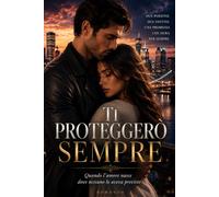 Ti Proteggerò sempre: Quando l'amore nasce dove nessuno lo aveva previsto