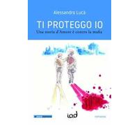 Ti proteggo io. Una storia d'amore è contro la mafia