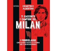 Ti racconto i campioni del Milan. I fuoriclasse che hanno fatto la storia ...